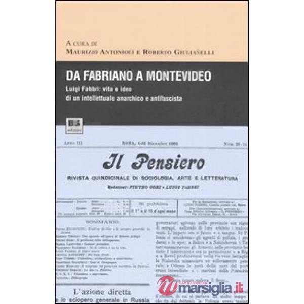 Da Fabriano a Montevideo. Luigi Fabbri: vita e idee di un intellettuale anarchico e antifascista