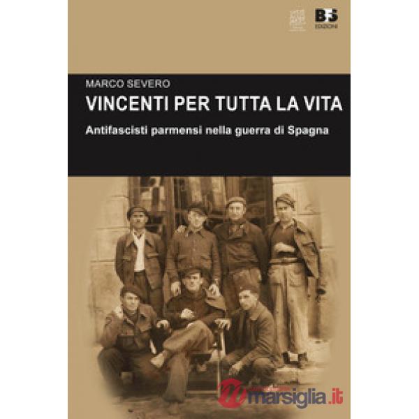 Vincenti per tutta la vita. Antifascisti parmensi nella guerra di Spagna