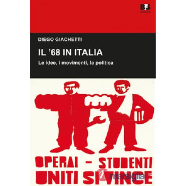 Il '68 in Italia. Le idee, i movimenti, la politica