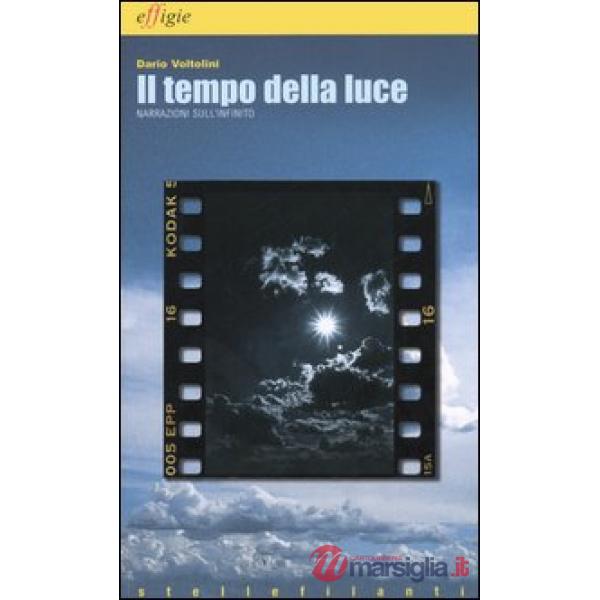 Tempo della luce. Narrazioni sull'infinito (Il)