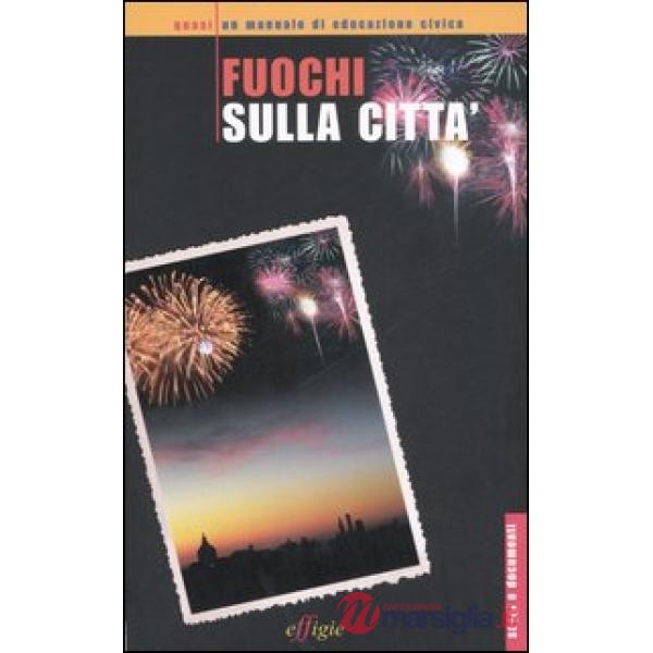 Fuochi sulla città. Quasi un manuale di educazione civica