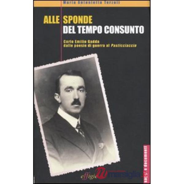 Alle sponde del tempo consunto. Carlo Emilio Gadda dalle poesie di guerra al Pasticciaccio