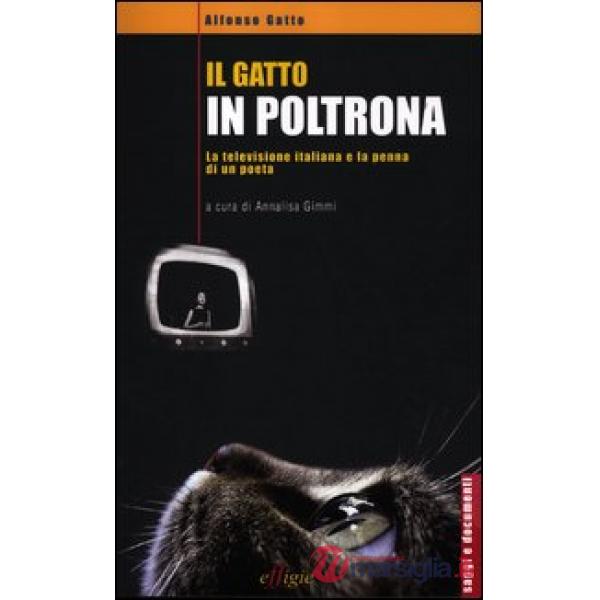 Gatto in poltrona. La televisione italiana e la penna di un poeta (Il)