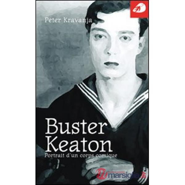 Buster Keaton. Portrait d'un corps comique