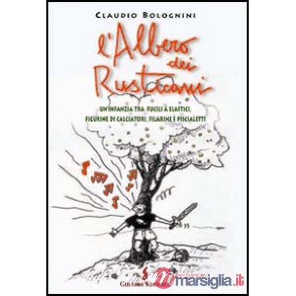 Albero dei rusticani. Un'infanzia tra fucili a elastici, figurine di calciatori, filarine e piscialetti (L')