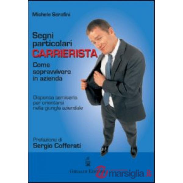 Segni particolari carrierista. Come sopravvivere in azienda