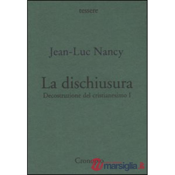 Decostruzione del cristianesimo. Vol. 1: La dischiusura