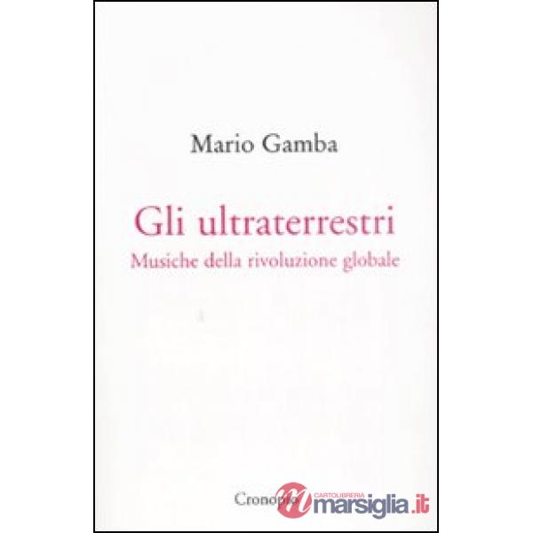 Ultraterrestri. Musiche della rivoluzione globale (Gli)