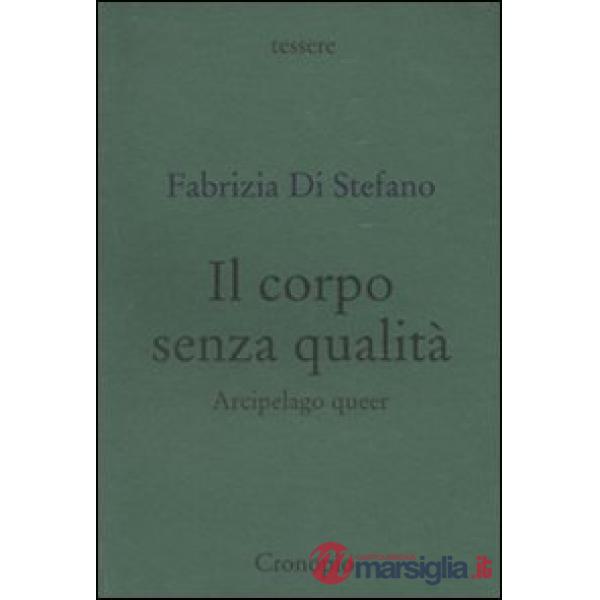 Corpo senza qualità. Arcipelago queer (Il)