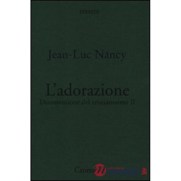 Decostruzione del cristianesimo. Vol. 2: L'adorazione.