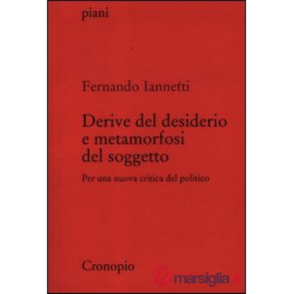 Derive del desiderio e metamorfosi del soggetto. Per una nuova critica del politico