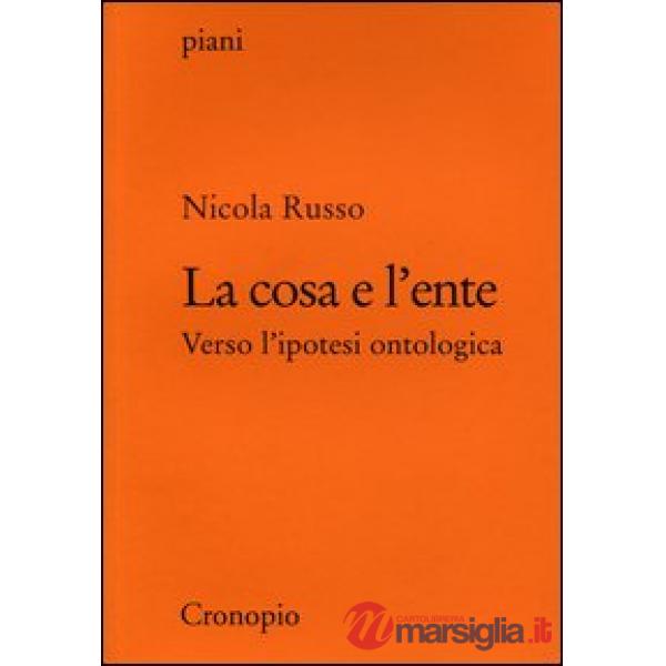 Cosa e l'ente. Verso l'ipotesi ontologica (La)