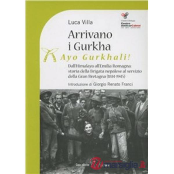 Arrivano i Gurka (Ayo Gurkhali). Dall'Himalaya all'Emilia Romagna: storia della brigata nepalese al servizio della Gran Bretagna