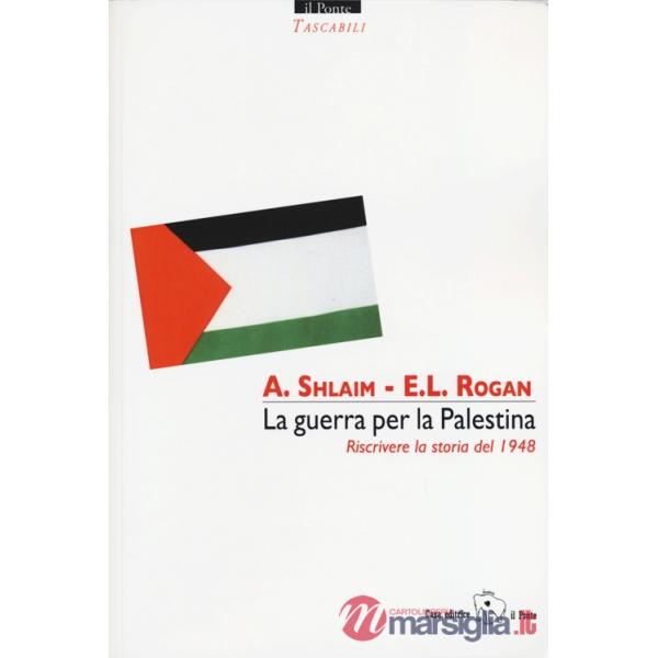 Guerra per la Palestina. Riscrivere la storia del 1948 (La)