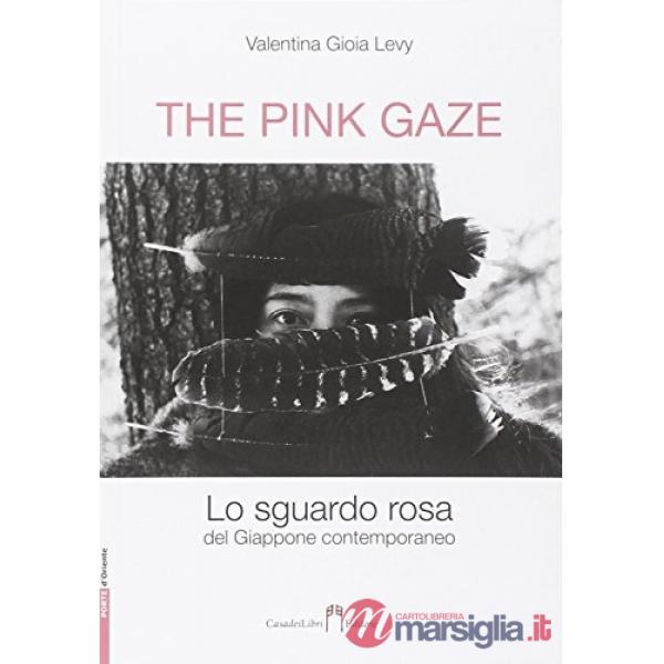 Pink gaze. Lo sguardo rosa. Ediz. illustrata (The)
