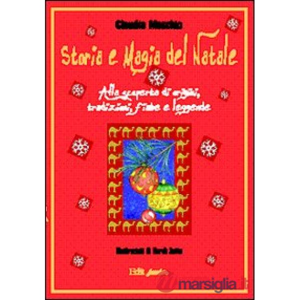 Storia e magia del Natale. Alla scoperta di origini, tradizioni, fiabe e leggend