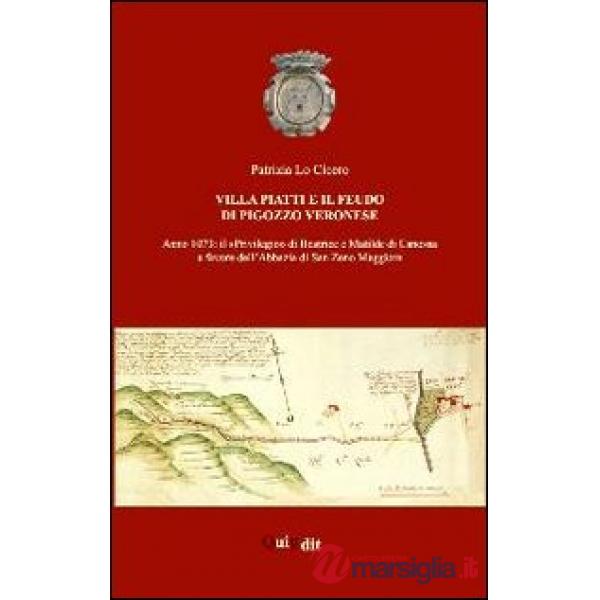 Villa Piatti e il feudo di Pigozzo veronese. Anno 1073. il «privilegio» di Beatr