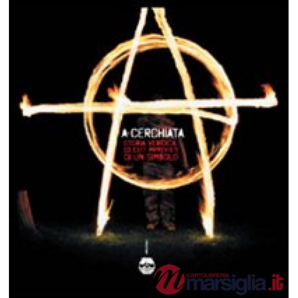 A-cerchiata. Storia veridica ed esiti imprevisti di un simbolo. Ediz. illustrata