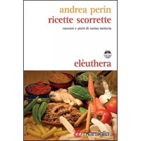Ricette scorrette. Racconti e piatti di cucina meticcia