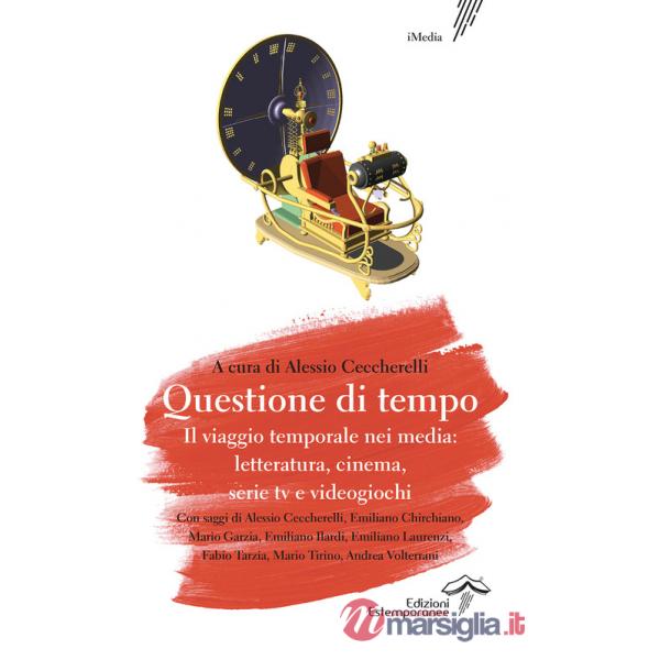 Questione di tempo. Il viaggio temporale nei media: letteratura, cinema, serie tv e videogiochi