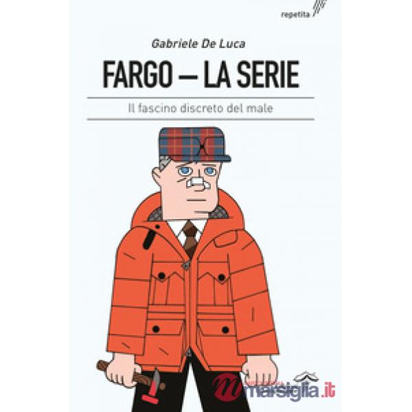 Fargo. La serie. Il fascino discreto del male. Ediz. integrale
