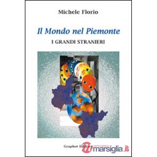 Mondo nel Piemonte. I grandi stranieri (Il)
