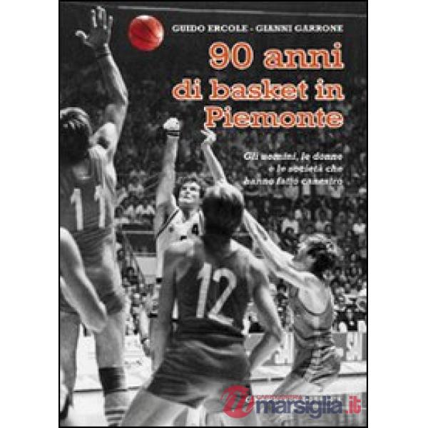Novant'anni di basket in Piemonte. Gli uomini, le donne e le società che hanno fatto canestro