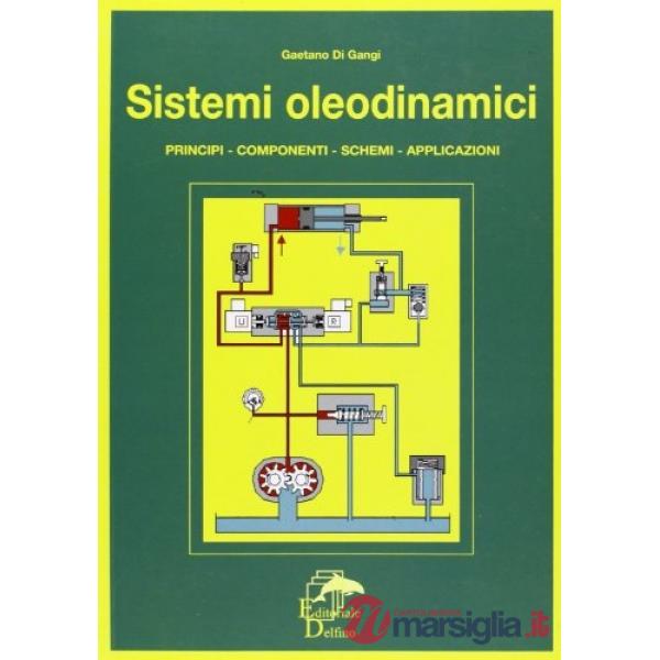 Sistemi oleodinamici. Principi, componenti, schemi, applicazioni