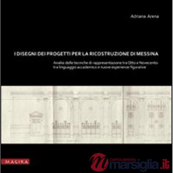 Disegni dei progetti per la ricostruzione di Messina. Analisi delle tecniche di 