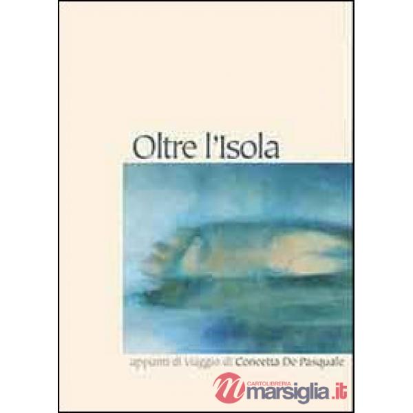 Oltre l'isola. Appunti di viaggio di Concetta De Pasquale