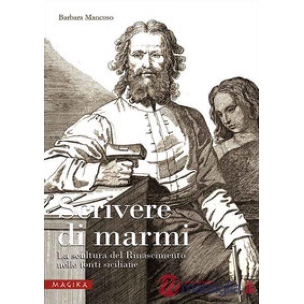 Scrivere di marmi. La scultura del Rinascimento nelle fonti siciliane