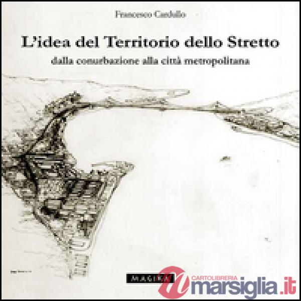 Idea del territorio dello Stretto. Dalla conurbazione alla città metropolitana (