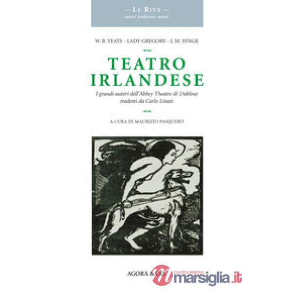 Teatro irlandese. I grandi autori dell'Abbey Theatre di Dublino tradotti da Carlo Linati