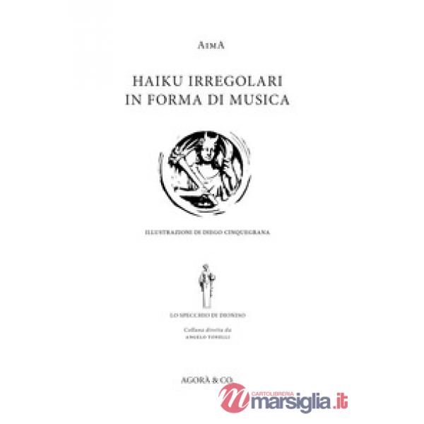 Haiku irregolari in forma di musica. Ediz. italiana e inglese