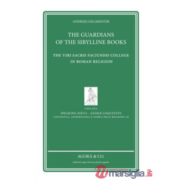 Guardians of the sibylline books. The Viri sacris faciundis college in roman religion (The)