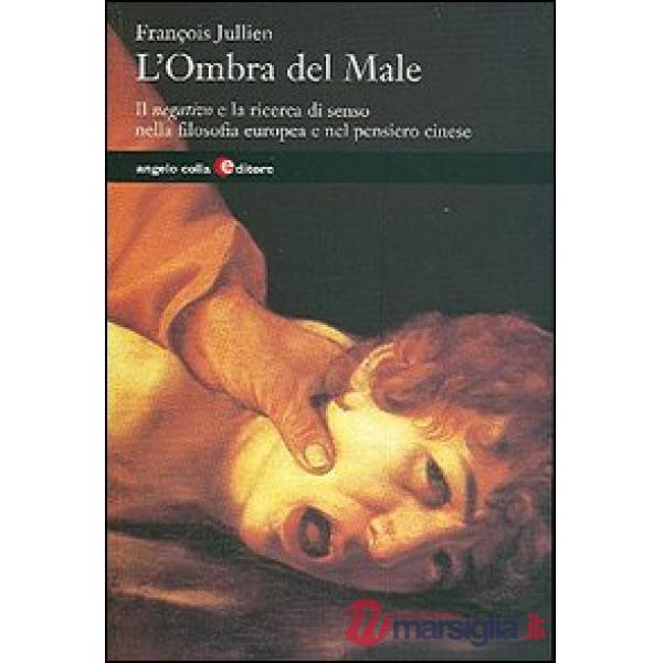 Ombra del male. Il negativo e la ricerca di senso nella filosofia europea e nel 