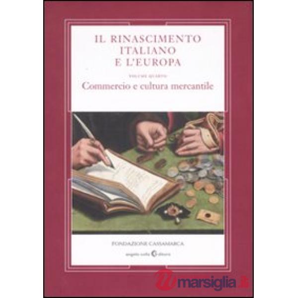 Rinascimento italiano e l'Europa (Il). Vol. 4: Commercio e cultura mercantile