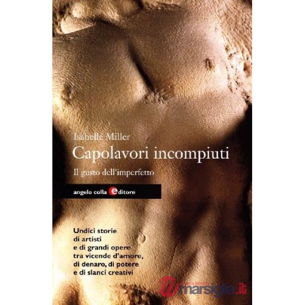 Capolavori incompiuti. Il gusto dell'imperfetto