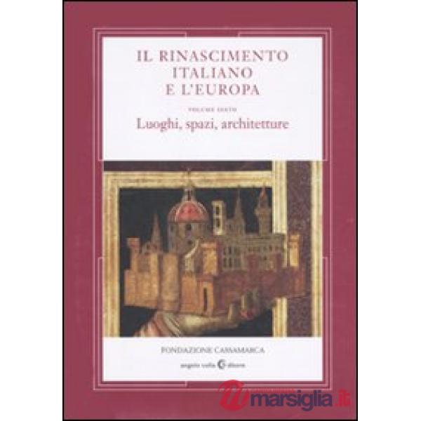 Rinascimento italiano e l'Europa (Il). Vol. 6: Luoghi, spazi, architettura