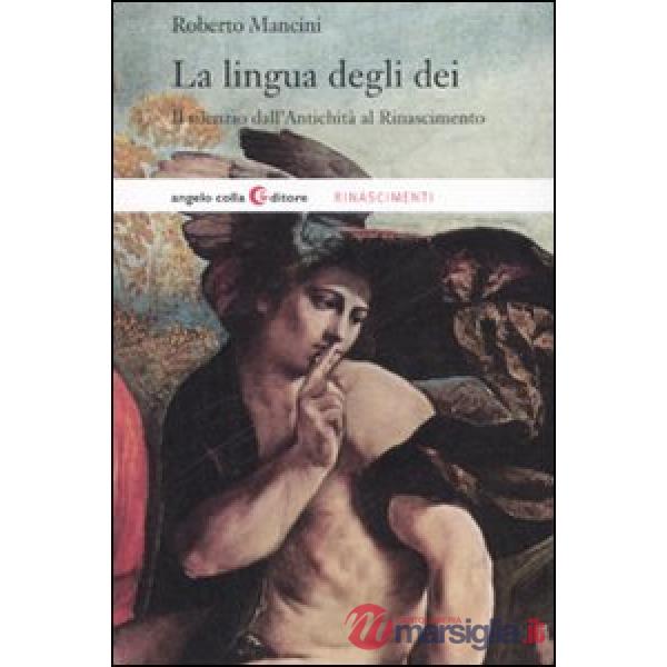 Lingua degli dei. Il silenzio dall'antichità al Rinascimento (La)