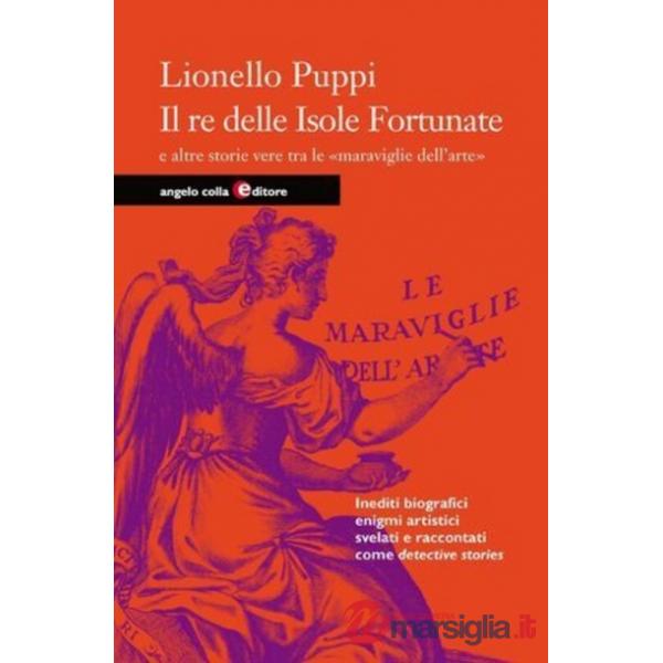 Re delle isole fortunate e altre storie vere di piccoli e grandi artisti (Il)