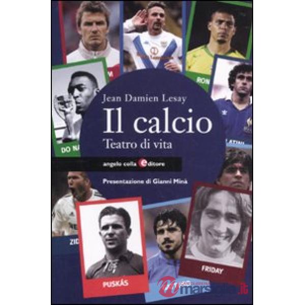 Calcio. Teatro di vita (Il)
