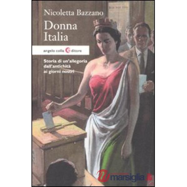 Donna Italia. Storia di un'allegoria dall'antichità ai giorni nostri