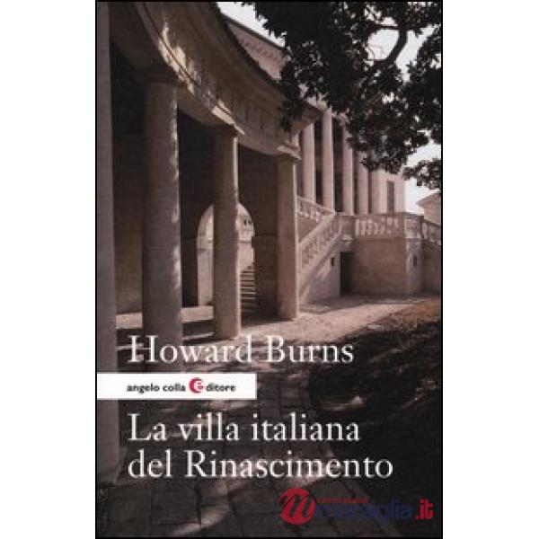Villa italiana del Rinascimento. Forme e funzioni delle residenze di campagna, dal castello alla villa palladiana (La)