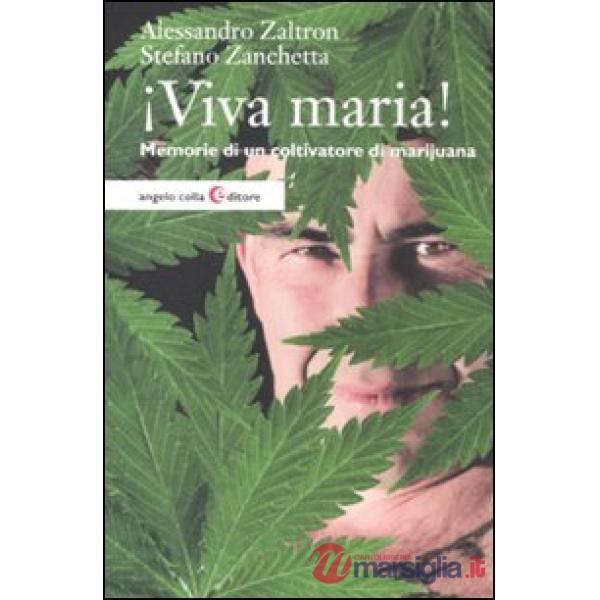 Viva maria! Memorie di un coltivatore di marijuana