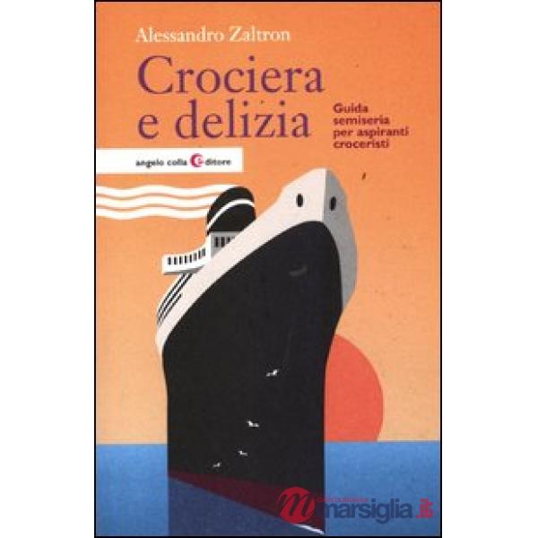 Crociera e delizia. Guida semiseria per aspiranti croceristi