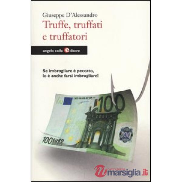 Truffe, truffati e truffatori. Se imbrogliare è peccato lo è anche farsi imbrogl