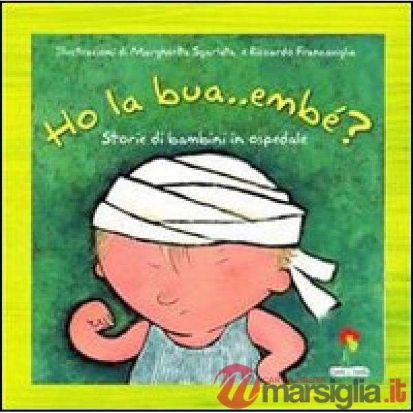 Ho la bua... embè? Storie di bambini in ospedale