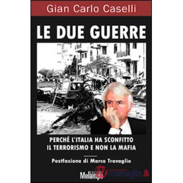 Due guerre. Perché l'Italia ha sconfitto il terrorismo e non la mafia (Le)