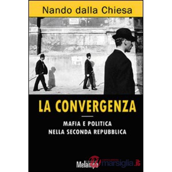 Convergenza. Mafia e politica nella Seconda Repubblica (La)